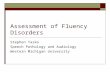Assessment of Fluency Disorders Stephen Tasko Speech Pathology and Audiology Western Michigan University.