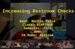 Increasing Restroom Checks Name: Beckie Telck Class: BSAP/460 Semester: Fall 2006 TA Name: Allison.