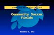 Community Soccer Fields Parks and Recreation Division December 3, 2013.