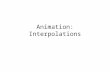 Animation: Interpolations. 2 Interpolations/Régularisations Functions de bases –X(u) = B 0 (u) X 0 + B 1 (u) X 1 + B 2 (u) X 2 + … X0X0 X1X1 X2X2 X3X3.