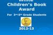 William Allen White Children’s Book Award For 3 rd -5 th Grade Students 2012-13.
