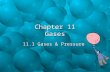Chapter 11 Gases 11.1 Gases & Pressure. Defining Gas Pressure How are number of particles and pressure related?How are number of particles and pressure.