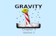 GRAVITY Chapter 3 Section 2. The Law of Gravitation You exert an attractive force on everything around you and everything is exerting an attractive force.