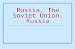 Russia, The Soviet Union, Russia. Before Russia was the Soviet Union… Russia was a monarchy with the leader called a Czar. (title for the leader which.