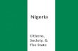 Citizens, Society, & The State Nigeria. Presentation Outline III. Citizens, Society, & The State a)Political socialization b)Cleavages c)Civil society.