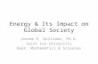 Energy & Its Impact on Global Society Jerome K. Williams, Ph.D. Saint Leo University Dept. Mathematics & Sciences.