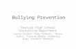 Bullying Prevention Central High School Counseling Department Lance Allred, Andy Prewitt, Tanya Ayers, Tranese Nelms, Kimberly Gray, Kandice Shorter.