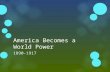 America Becomes a World Power 1890-1917. Georgia Standards  SSUSH14 The student will explain America’s evolving relationship with the world at the.