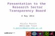Presentation to the Research Sector Transparency Board 8 May 2014 Nicola Perrin Wellcome Trust n.perrin@wellcome.ac.uk.
