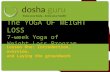 The Yoga of Weight Loss: Lesson 1 The YOGA OF WEIGHT LOSS 7-week Yoga of Weight Loss Program Lesson One: Introduction, overview, and Laying the groundwork.
