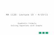 1 MA 1128: Lecture 19 – 4/19/11 Quadratic Formula Solving Equations with Graphs.
