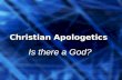 Christian Apologetics Is there a God?. What is Apologetics? A: systematic argumentative discourse in defense (as of a doctrine) B: is a field of Christian.