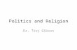Politics and Religion Dr. Troy Gibson. I. Course Introduction A. Why study religion and politics? Relevance in Political History (Western Civilization)
