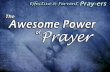 The Awesome POWER of Prayer—GOD answers The Awesome POWER of Prayer—GOD answers – Prayer has power because God is God! – The power that answers our prayers.