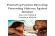Promoting Positive Parenting: Preventing Violence Against Children Joan van Niekerk President ISPCAN.