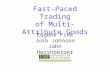 Fast-Paced Trading of Multi-Attribute Goods Eugene Fink Josh Johnson John Hershberger.