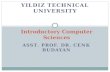 ASST. PROF. DR. CENK BUDAYAN Introductory Computer Sciences YILDIZ TECHNICAL UNIVERSITY.