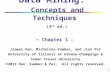1 1 Data Mining: Concepts and Techniques (3 rd ed.) — Chapter 1 — Jiawei Han, Micheline Kamber, and Jian Pei University of Illinois at Urbana-Champaign.