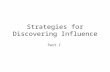 Strategies for Discovering Influence Part I.