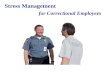 Stress Management for Correctional Employees Course Information Course Author: Lynne Presley Models-Many thanks to the employees and inmates who volunteered.