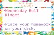 Bell Ringer 8/27/2014 Wednesday Bell Ringer Place your homework on your desk.