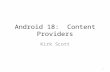 Android 18: Content Providers Kirk Scott 1. 2 3.