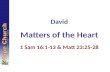 David Matters of the Heart 1 Sam 16:1-13 & Matt 23:25-28.