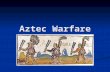 Aztec Warfare. The Aztecs were a powerful war society. The Aztecs were a powerful war society. From the moment in which you were born, you were a potential.