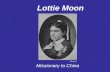 Lottie Moon Missionary to China IMB photo. Charlotte Digges Moon, affectionately called “Lottie,” was born December 12, 1840 in Virginia. She was one.