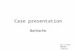 Case presentation Backache Dr F Pato MBCHB (Stell)