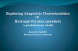 Exploring Linguistic Characteristics of Heritage Persian speakers a preliminary study Anousha Sedighi Portland State University.