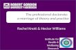Rachel Knott & Hector Williams The professional doctorate: a marriage of theory and practice The professional doctorate: a marriage of theory and practice.