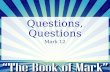 Questions, Questions Mark 12. Salvation is represented as a process… -Justification -Sanctification -Glorification Questions, Questions.