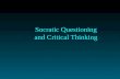 Socratic Questioning and Critical Thinking Thinking is driven by questions. no questions means no understanding.