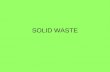 SOLID WASTE. Statistics Solid waste produced by one person –Each day…about 4.5-5 pounds –Each year… 1,825 pounds –In a 70 year lifespan…127,750 pounds.