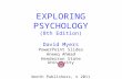 EXPLORING PSYCHOLOGY (8th Edition) David Myers PowerPoint Slides Aneeq Ahmad Henderson State University Worth Publishers, © 2011.