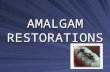 AMALGAM RESTORATIONS (1) DEFINITION OF DENTAL AMALGAM It is the combination of dental amalgam alloy composed of silver, tin and copper with mercury (sometimes.