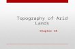 Topography of Arid Lands Chapter 18. Deserts of the Worlds.