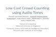 Low Cost Crowd Counting using Audio Tones Pravein Govindan Kannan 1, Seshadri Padmanabha Venkatagiri 1, Mun Choon Chan 1, Akhihebbal L. Ananda 1 and Li-Shiuan.