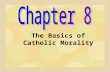 The Basics of Catholic Morality. Cardinal Virtues - virtues from which all other virtues come from 1. Prudence 2. Justice 3. Temperance.