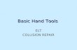 Basic Hand Tools ELT COLLISION REPAIR. 2 Goals identify and describe use of common hand toolsidentify and describe use of common hand tools identify and.