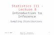 June 9, 2008Stat 111 - Lecture 8 - Sampling Distributions 1 Introduction to Inference Sampling Distributions Statistics 111 - Lecture 8.