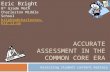 ACCURATE ASSESSMENT IN THE COMMON CORE ERA Assessing student content mastery Eric Bright 8 th Grade Math Charleston Middle School brighte@charleston.k12.il.us.