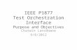 IEEE P1877 Test Orchestration Interface Purpose and Objectives Chatwin Lansdowne 9/8/2012.