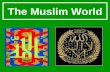 The Muslim World. The Muslim World Numerical realities Population 1.3 Billions 22% of the W. population 2/3 live in Muslim countries & 1/3 as minorities.