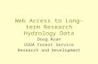 Web Access to Long-term Research Hydrology Data Doug Ryan USDA Forest Service Research and Development.