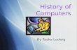 History of Computers History of Computers By Tasha Lodwig By Tasha Lodwig