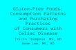 Gluten-Free Foods: Consumption Patterns and Purchasing Practices of Consumers with Celiac Disease Tricia Thompson, MS, RD Anne Lee, MS, RD.
