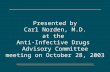 Presented by Carl Norden, M.D. at the Anti-Infective Drugs Advisory Committee meeting on October 28, 2003.