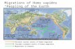 1 Migrations of Homo sapiens “Peopling of the Earth” Possible coastal routes of human migration Possible landward routes of human migration Migrations.